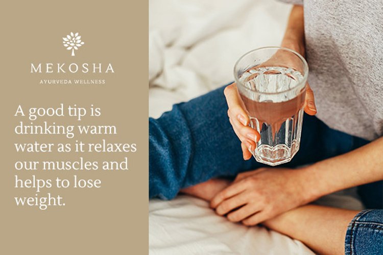 A good tip is drinking warm water as it relaxes our muscles and helps to lose weight